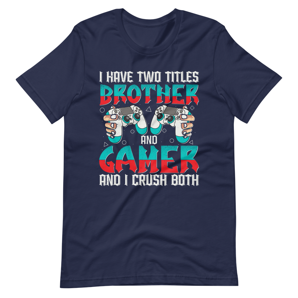 Lustiges Gamer Shirt "I Have Two Titles Brother and Gamer and I Crush Both"