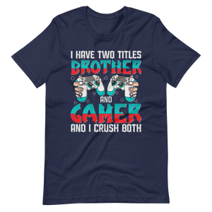 Lustiges Gamer Shirt "I Have Two Titles Brother and Gamer and I Crush Both"