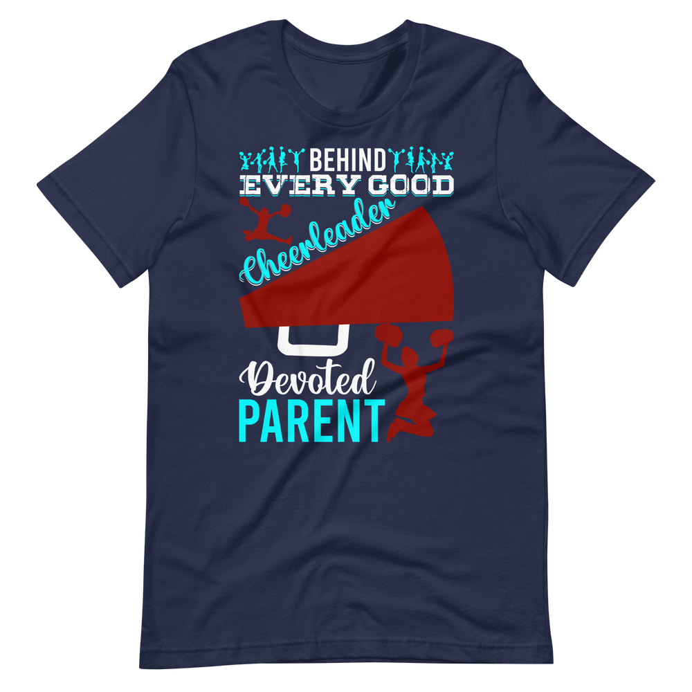 Behind Every Good Cheerleader There’s A Devoted Parent – Cheerleader Shirt