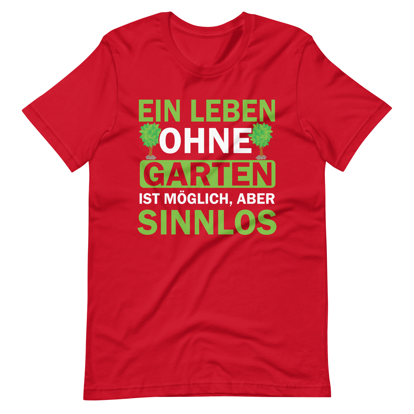 Ein Leben ohne Garten ist sinnlos! Lustiges T-Shirt