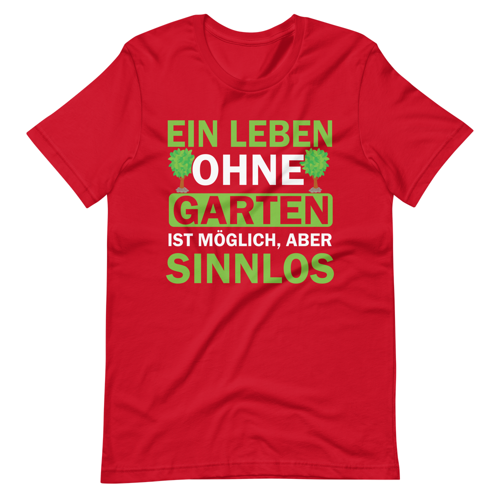 Ein Leben ohne Garten ist sinnlos! Lustiges T-Shirt