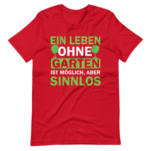 Ein Leben ohne Garten ist sinnlos! Lustiges T-Shirt