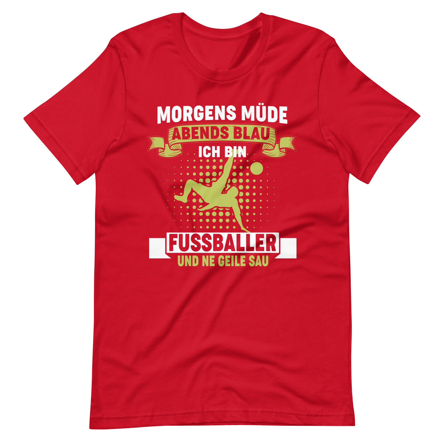 Fussball T-Shirt: Morgens müde, Abends blau, ich bin Fussballer und ne geile Sau!