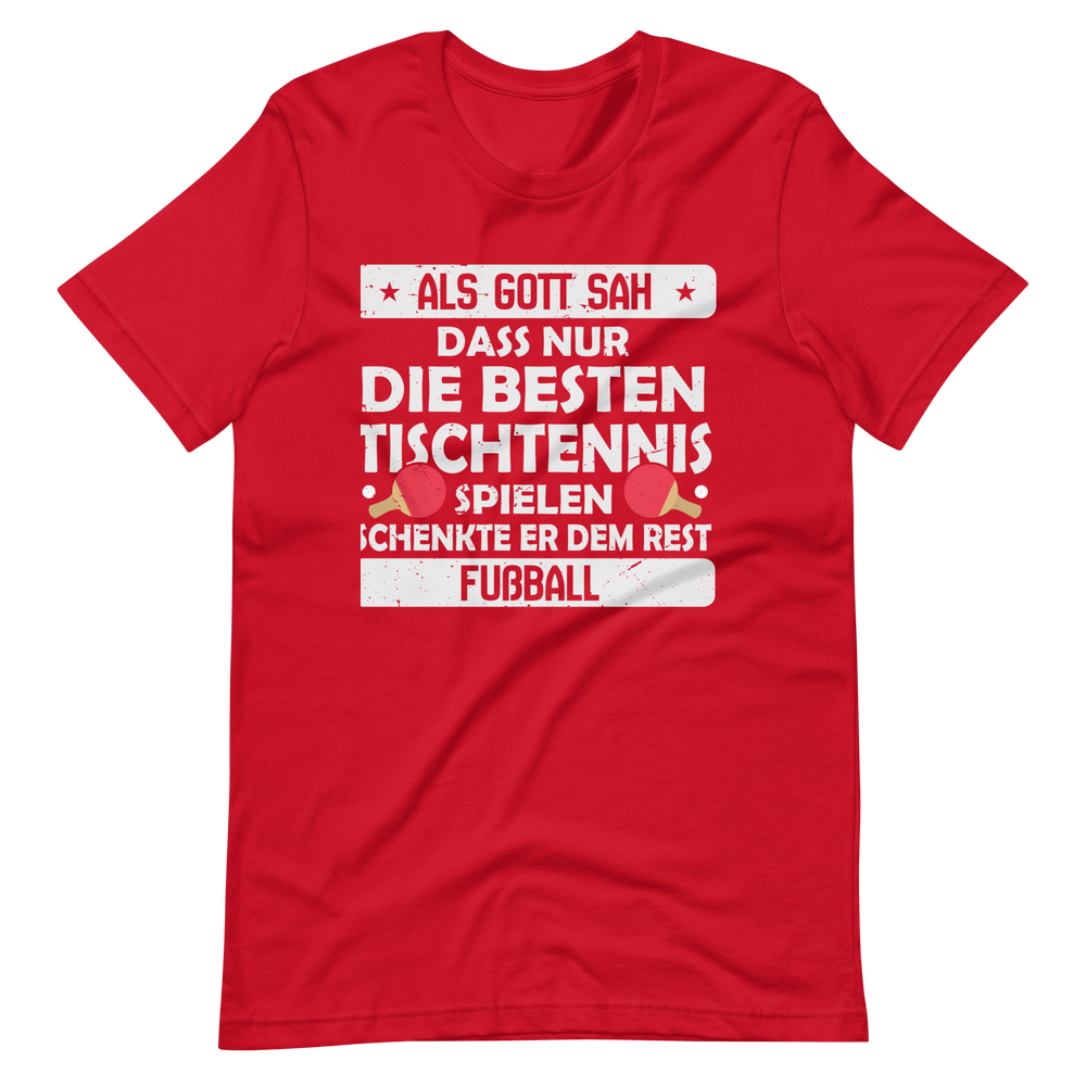 Nur die besten spielen Tischtennis, der Rest Fußball! T-Shirt