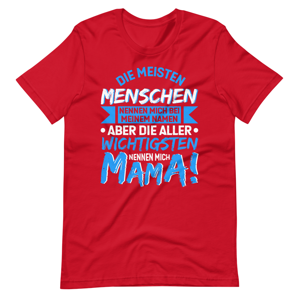 Die wichtigsten Menschen nennen mich MAMA T-Shirt - Perfekt für stolze Mütter!