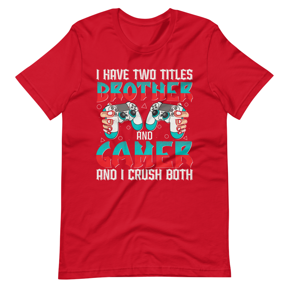 Lustiges Gamer Shirt "I Have Two Titles Brother and Gamer and I Crush Both"