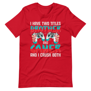 Lustiges Gamer Shirt "I Have Two Titles Brother and Gamer and I Crush Both"