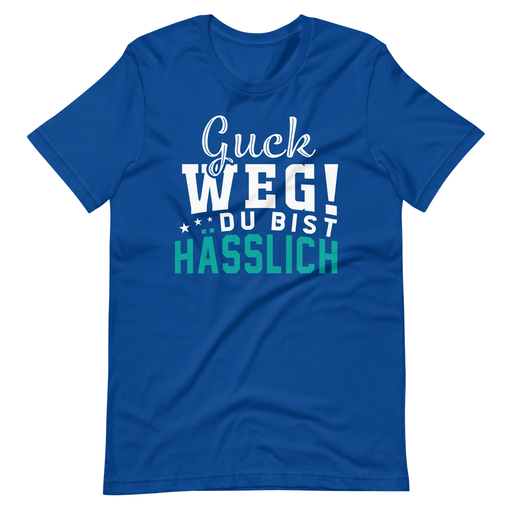 Guck weg! Du bist hässlich! T-Shirt | Lustiger Spruch | Geschenkidee