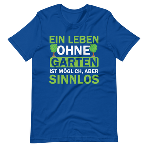 Ein Leben ohne Garten ist sinnlos! Lustiges T-Shirt