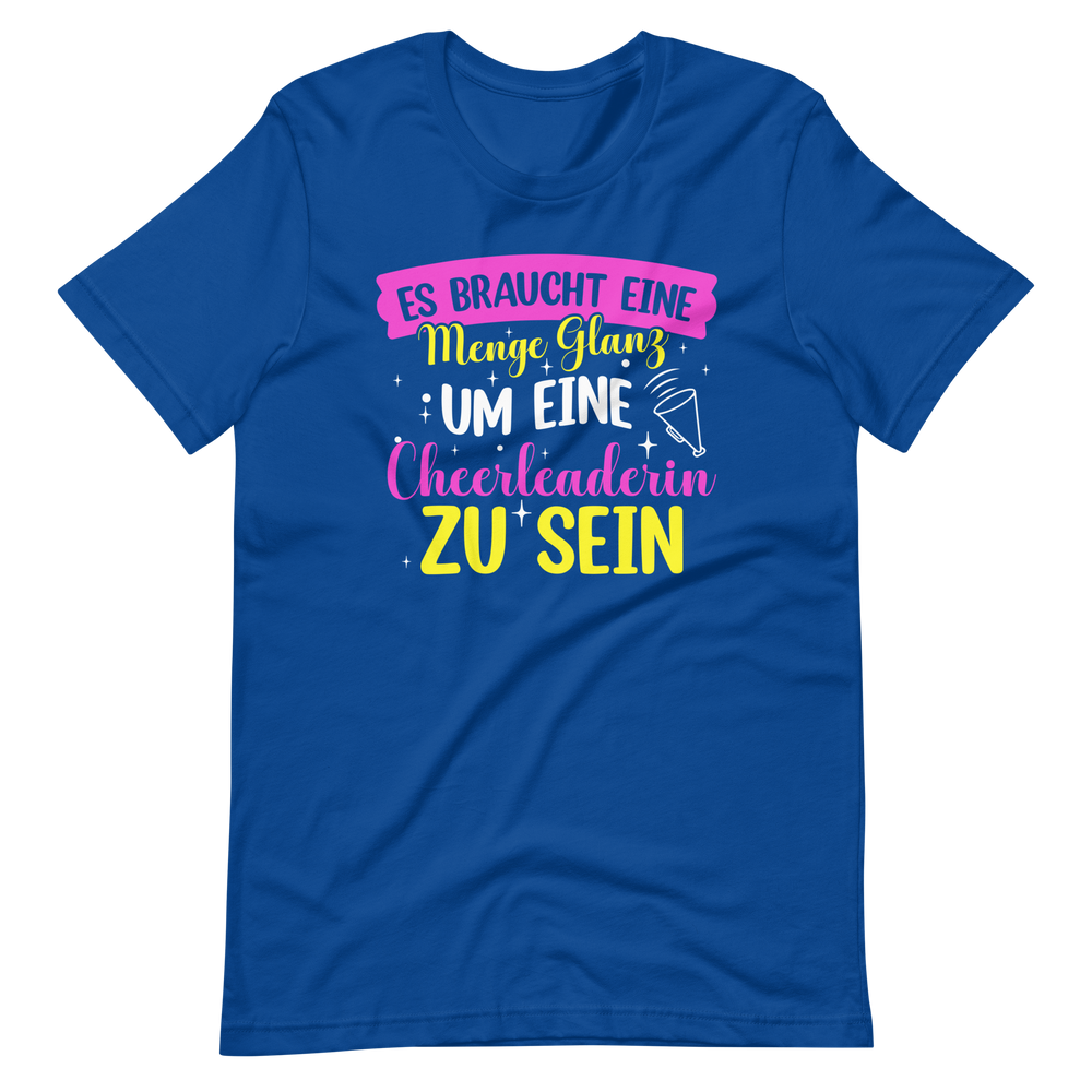 Es braucht eine Menge Glanz, um eine Cheerleaderin zu sein T-Shirt für Mädchen und Frauen