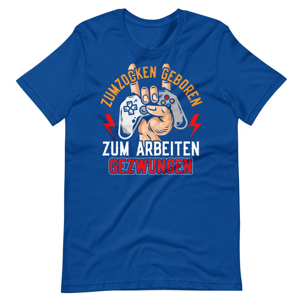 Zum zocken geboren, zum arbeiten gezwungen T-Shirt