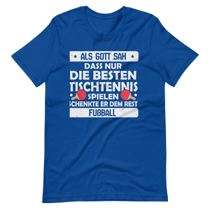 Nur die besten spielen Tischtennis, der Rest Fußball! T-Shirt