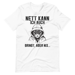Lustiges T-Shirt! "Nett kann ich auch, Bringt aber NIX!" | Witziger Spruch