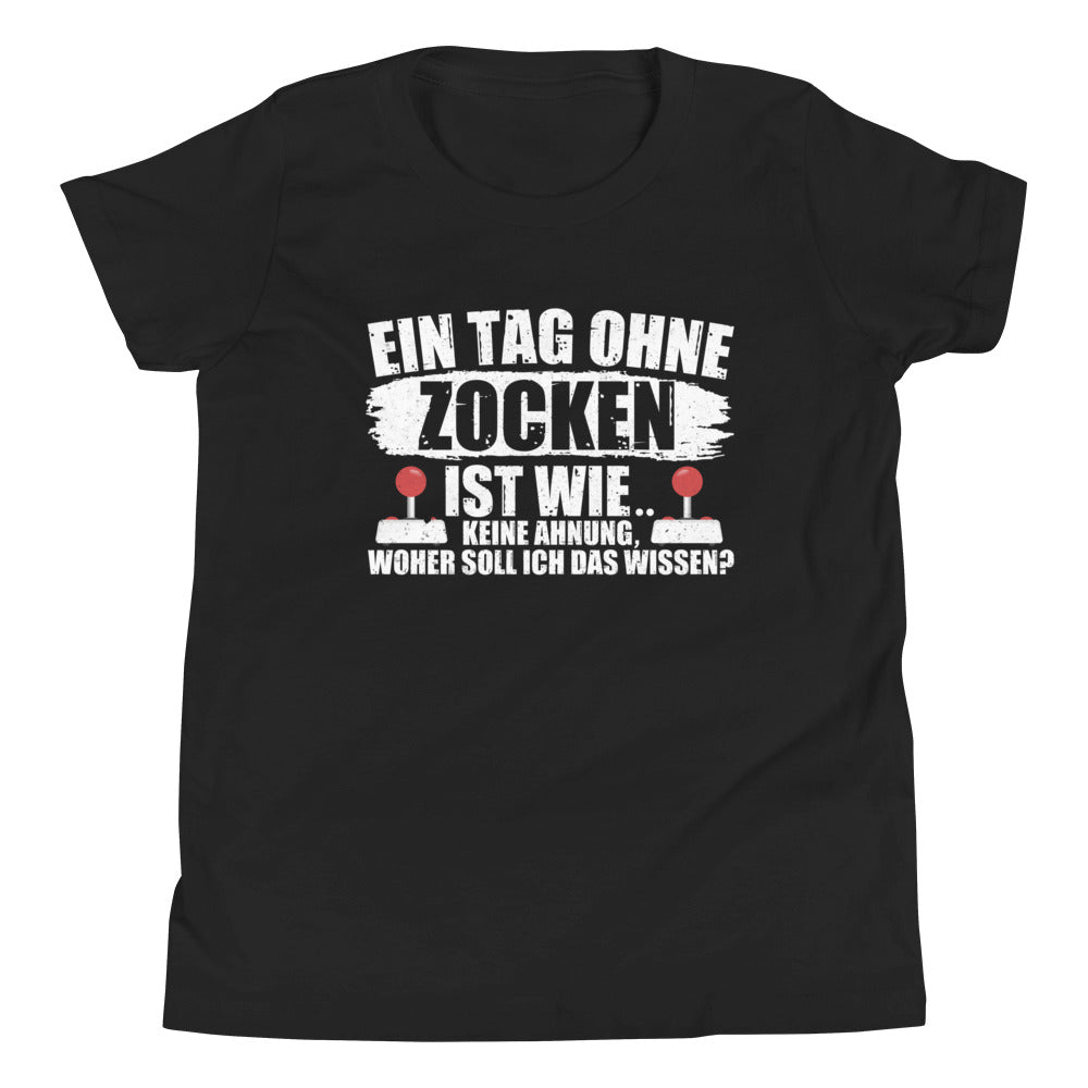 Gamer-Lebensphilosophie: Ein Tag ohne zocken ist wie, KEINE AHNUNG! T-Shirt